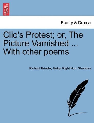 Clio's Protest; Or, the Picture Varnished ... with Other Poems book