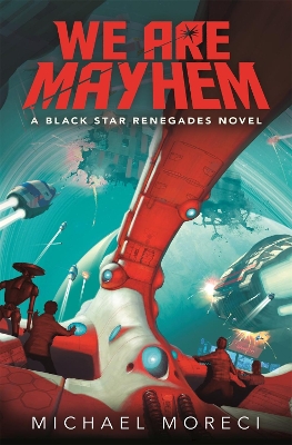 We Are Mayhem: A Black Star Renegades Novel by Michael Moreci