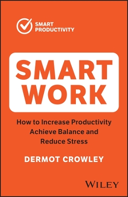 Smart Work: How to Increase Productivity, Achieve Balance and Reduce Stress book