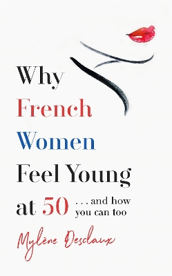 Why French Women Feel Young at 50: … and how you can too book