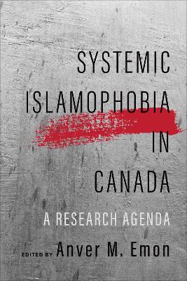 Systemic Islamophobia in Canada: A Research Agenda by Anver M. Emon