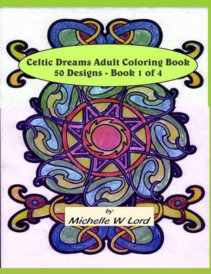 Celtic Dreams... Adult Coloring Book: 50 Designs - Book 1 of 4: An Artful Experience... book