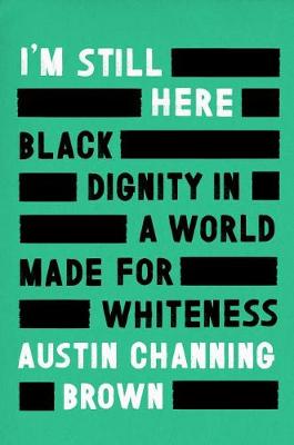 I'm Still Here: Black Dignity in a world made for whiteness book
