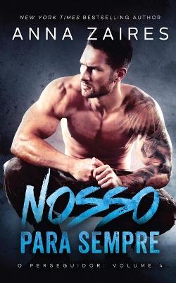 Nosso Para Sempre (O perseguidor Livro 4) book