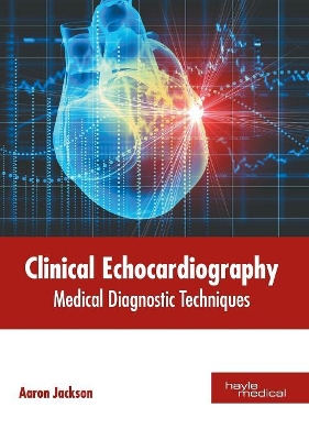 Clinical Echocardiography: Medical Diagnostic Techniques book