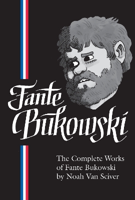 The Complete Works of Fante Bukowski by Noah Van Sciver