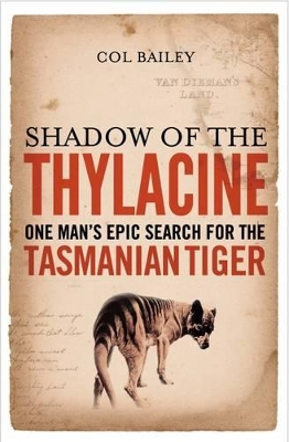 Shadow of the Thylacine: One Man's Epic Search for the Tasmanian Tiger book