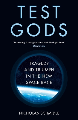 Test Gods: Tragedy and Triumph in the New Space Race by Nicholas Schmidle