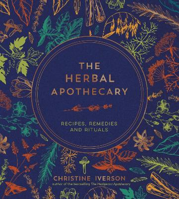 The Herbal Apothecary: Recipes, Remedies and Rituals book