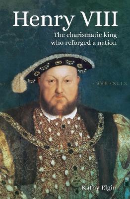 Henry VIII: The Charismatic King who Reforged a Nation book