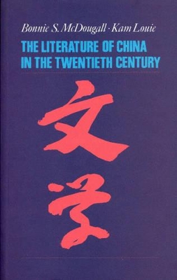 The Literature of China in the Twentieth Century by Bonnie S. McDougall