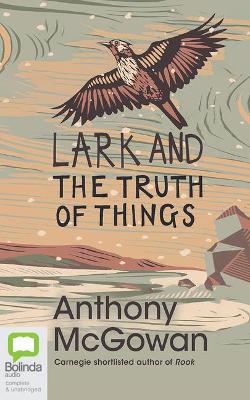 Lark and the Truth of Things by Anthony McGowan