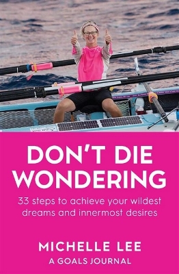 Don't Die Wondering: 33 Steps to Achieve Your Wildest Dreams and Innermost Desires book