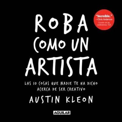 Roba como un artista / Steal Like an Artist by Austin Kleon