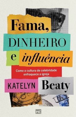 Fama, dinheiro e influência: Como a cultura de celebridade enfraquece a igreja book