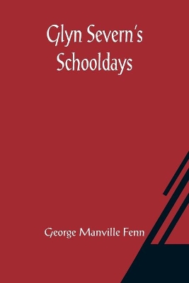 Glyn Severn's Schooldays by George Manville Fenn