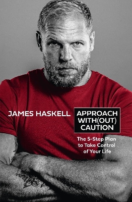 Approach Without Caution: The 5-Step Plan to Take Control of Your Life by James Haskell