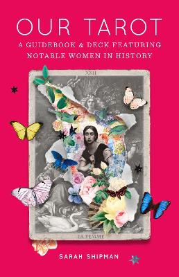 Our Tarot: A Guidebook and Deck Featuring Notable Women in History by Sarah Shipman
