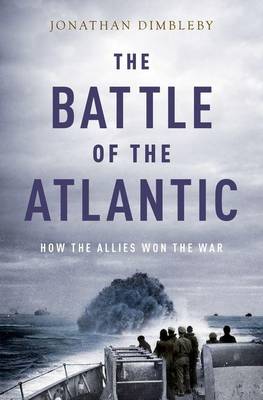 The Battle of the Atlantic by Jonathan Dimbleby