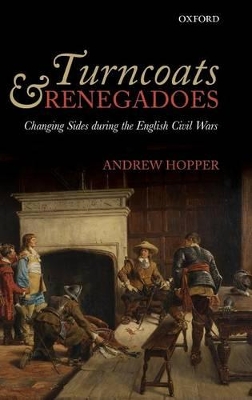 Turncoats and Renegadoes: Changing Sides during the English Civil Wars by Andrew Hopper