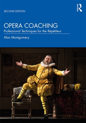 Opera Coaching: Professional Techniques for the Répétiteur by Alan Montgomery