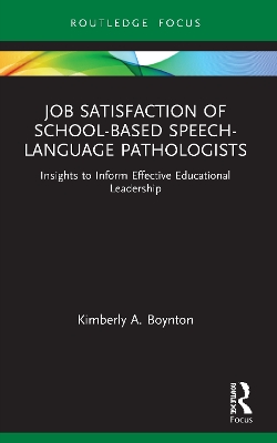 Job Satisfaction of School-Based Speech-Language Pathologists: Insights to Inform Effective Educational Leadership by Kimberly A. Boynton