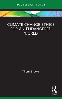 Climate Change Ethics for an Endangered World by Thom Brooks