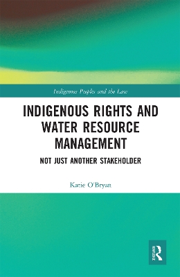 Indigenous Rights and Water Resource Management: Not Just Another Stakeholder by Katie O'Bryan