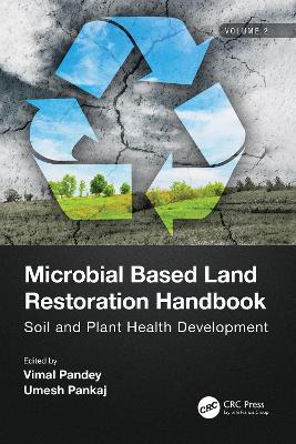 Microbial Based Land Restoration Handbook, Volume 2: Soil and Plant Health Development by Vimal Pandey