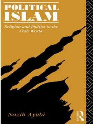 Political Islam by Nazih Ayubi