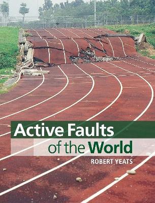 Active Faults of the World by Robert Yeats