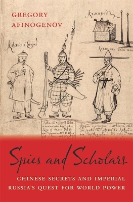 Spies and Scholars: Chinese Secrets and Imperial Russia’s Quest for World Power book