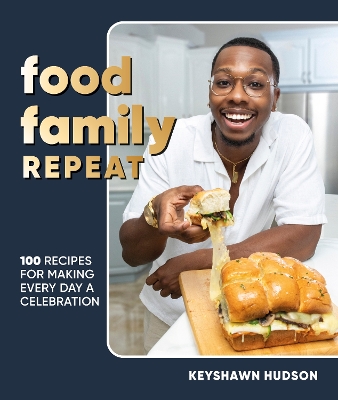 Food Family Repeat: Recipes for Making Every Day a Celebration: A Cookbook book