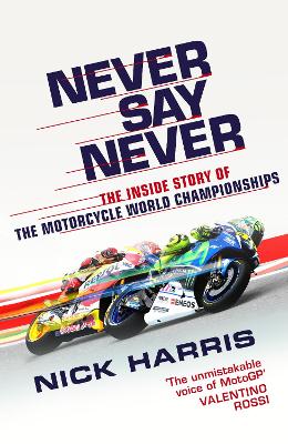 Never Say Never: The Inside Story of the Motorcycle World Championships book