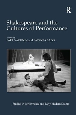 Shakespeare and the Cultures of Performance by Paul Yachnin