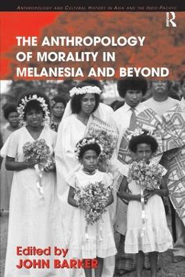 Anthropology of Morality in Melanesia and Beyond book