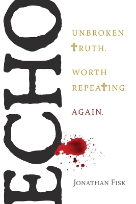 Echo: Unbroken Truth Worth Repeating, Again book