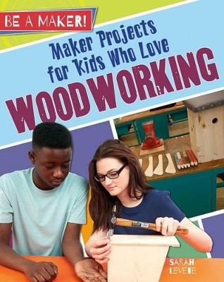 Maker Projects for Kids Who Love Woodworking ( be a Maker! ) book