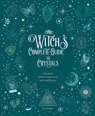 The Witch's Complete Guide to Crystals: A Spiritual Guide to Connecting to Crystal Energy: Volume 4 book