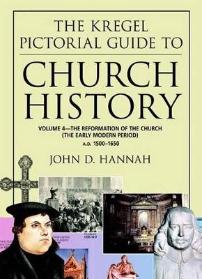 The Kregel Pictorial Guide to Church History by John D Hannah