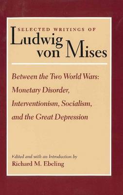 Selected Writings of Ludwig Von Mises by R Ebeling