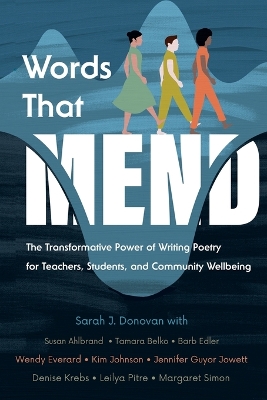 Words That Mend: The Transformative Power of Writing Poetry for Teachers, Students, and Community Wellbeing book