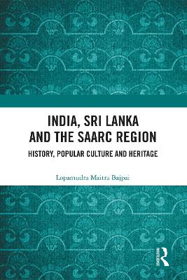India, Sri Lanka and the SAARC Region: History, Popular Culture and Heritage book