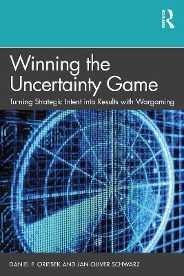 Winning the Uncertainty Game: Turning Strategic Intent into Results with Wargaming book