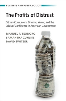 The Profits of Distrust: Citizen-Consumers, Drinking Water, and the Crisis of Confidence in American Government book