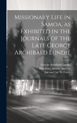 Missionary Life in Samoa, as Exhibited in the Journals of the Late George Archibald Lundie book