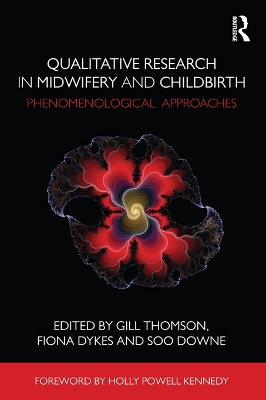 Qualitative Research in Midwifery and Childbirth: Phenomenological Approaches by Gill Thomson