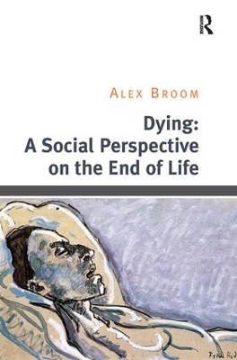 Dying: A Social Perspective on the End of Life by Alex Broom