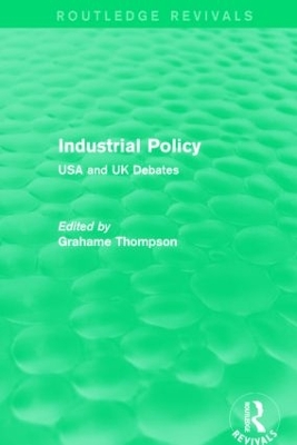 Industrial Policy (Routledge Revivals): USA and UK Debates by Grahame Thompson