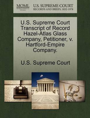 U.S. Supreme Court Transcript of Record Hazel-Atlas Glass Company, Petitioner, V. Hartford-Empire Company. book